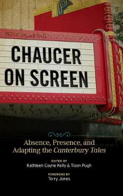 Chaucer on Screen: Absence, Presence, and Adapting the Canterbury Tales - Interventions: New Studies Medieval Cult (Hardback)