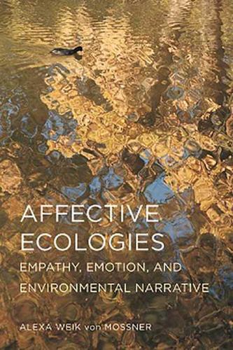 Affective Ecologies: Empathy, Emotion, and Environmental Narrative - Cognitive Approaches to Culture (Hardback)