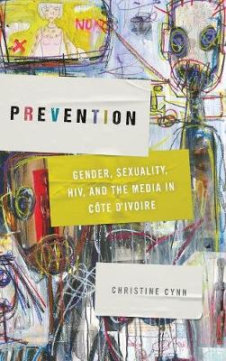 Prevention: Gender, Sexuality, Hiv, and the Media in Cote d'Ivoire - Abnormalities: Queer/Gender/Embodiment (Hardback)