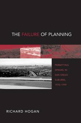 The Failure of Planning: Permitting Sprawl in San Diego Suburbs, 1970-1999 - Urban Life and Urban Landscape Series (Paperback)