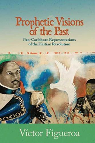 Prophetic Visions of the Past: Pan-Caribbean Representations of the Haitian Revolution - Transoceanic (Paperback)