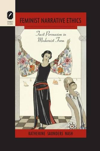 Feminist Narrative Ethics: Tacit Persuasion in Modernist Form - Theory Interpretation Narrativ (Paperback)