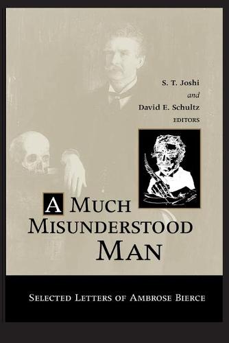 Much Misunderstood Man: Selected Letters of Ambrose Bierce (Paperback)