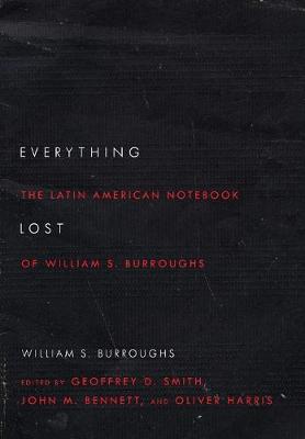 Everything Lost: The Latin American Notebook of William S. Burroughs, Revised Edition (Paperback)
