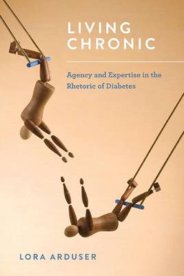 Living Chronic: Agency and Expertise in the Rhetoric of Diabetes (Paperback)