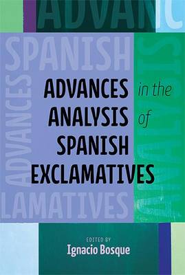 Advances in the Analysis of Spanish Exclamatives - Theoretical Developments in Hispanic Lin (Paperback)