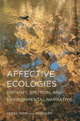 Affective Ecologies: Empathy, Emotion, and Environmental Narrative - Cognitive Approaches to Culture (Paperback)