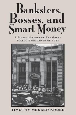 Banksters Bosses Smart Money: Social History of Great Toledo Bank Cras (Paperback)