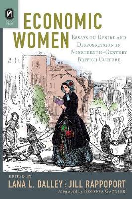 Economic Women: Essays on Desire and Dispossession in Nineteenth-Century British Culture (Paperback)