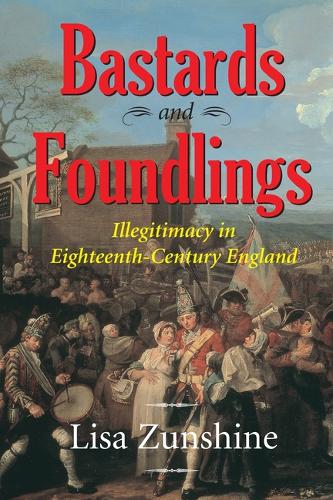 Bastards Foundlings: Illegitimacy in 18th Century England (Paperback)