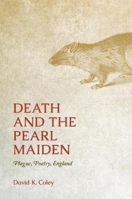 Death and the Pearl Maiden: Plague, Poetry, England - Interventions: New Studies Medieval Cult (Paperback)