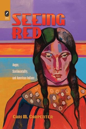 Seeing Red: Anger, Sentimentality, and American Indians (Paperback)