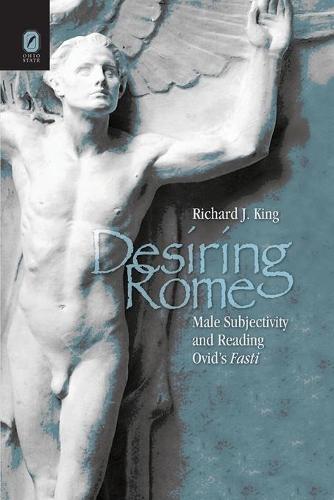 Desiring Rome: Male Subjectivity and Reading Ovid's Fasti (Paperback)