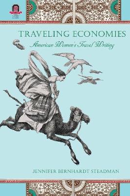 Traveling Economies: American Women's Travel Writing (Paperback)