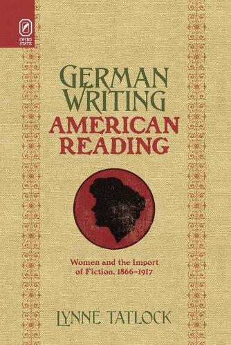 German Writing, American Reading: Women and the Import of Fiction, 1866-1917 (Paperback)