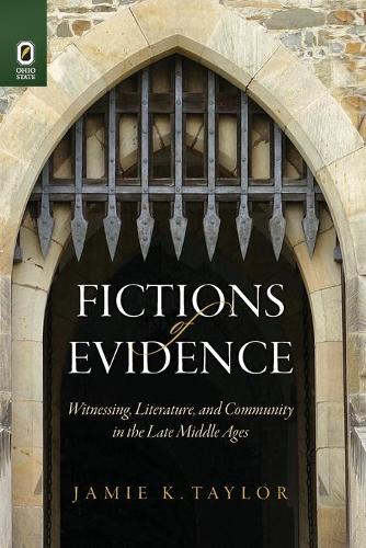 Fictions of Evidence: Witnessing, Literature, and Community in the Late Middle Ages - Interventions: New Studies Medieval Cult (Paperback)