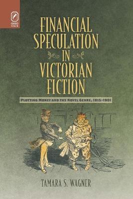 Financial Speculation in Victorian Fiction: Plotting Money and the Novel Genre, 1815-1901 (Paperback)