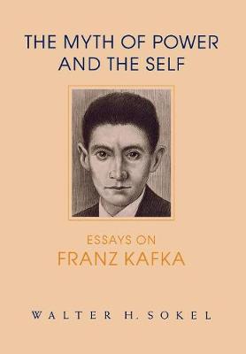 The Myth of Power and the Self: Essays on Franz Kafka - Kritik: German Literary Theory and Cultural Studies Series (Hardback)