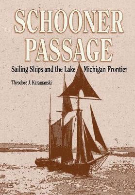 Schooner Passage: Sailing Ships and the Lake Michigan Frontier - Great Lakes Books (Hardback)