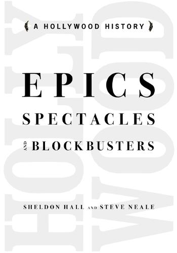 Epics, Spectacles, and Blockbusters: A Hollywood History - Contemporary Approaches to Film and Media Series (Paperback)