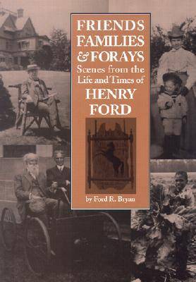 Friends, Families and Forays: Scenes from the Life and Times of Henry Ford (Hardback)