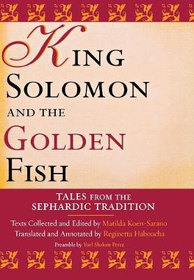 King Solomon and the Golden Fish: Tales from the Sephardic Tradition - Raphael Patai Series in Jewish Folklore and Anthropology (Hardback)