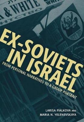 Ex-Soviets in Israel: From Personal Narratives to a Group Portrait - Raphael Patai Series in Jewish Folklore and Anthropology (Hardback)