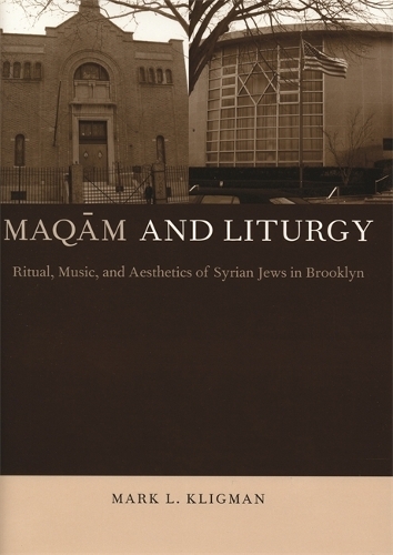 Maqam and Liturgy: Ritual, Music, and Aesthetics of Syrian Jews in Brooklyn - Raphael Patai Series in Jewish Folklore and Anthropology