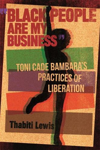 Black People Are My Business: Toni Cade Bambara's Practices of Liberation - African American Life Series (Paperback)
