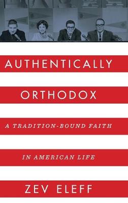 Authentically Orthodox: A Tradition-Bound Faith in American Life (Hardback)