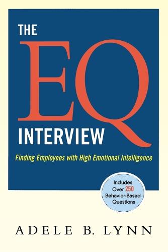 The EQ Interview: Finding Employees with High Emotional Intelligence (Paperback)