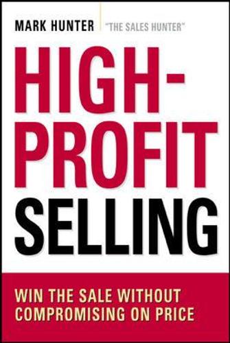 High-Profit Selling: Win the Sale Without Compromising on Price (Paperback)