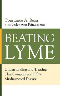 Beating Lyme: Understanding and Treating This Complex and Often Misdiagnosed Disease (Hardback)