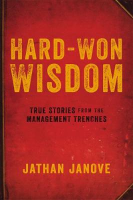 Hard-Won Wisdom: True Stories from the Management Trenches (Paperback)