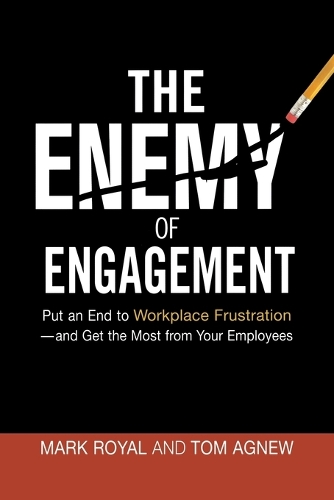 The Enemy of Engagement: Put an End to Workplace Frustration--And Get the Most from Your Employees (Paperback)