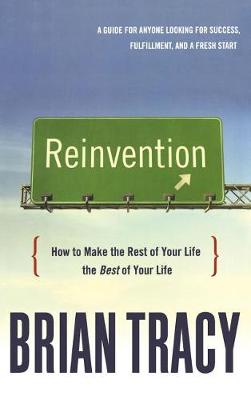 Reinvention: How to Make the Rest of Your Life the Best of Your Life (Hardback)