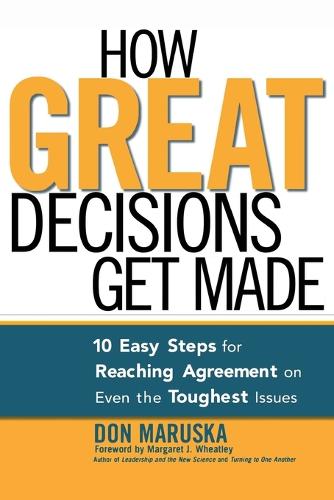 How Great Decisions Get Made: 10 Easy Steps for Reaching Agreement on Even the Toughest Issues (Paperback)