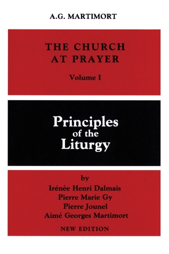 The Church at Prayer: Volume I: Principles of the Liturgy - Church At Prayer 1 (Paperback)