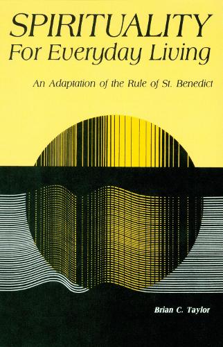 Spirituality For Everyday Living: An Adaptation of the Rule of St. Benedict (Paperback)