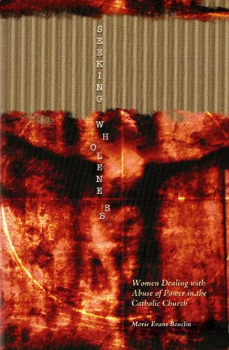 Seeking Wholeness: Women Dealing with Abuse of Power in the Catholic Church (Paperback)
