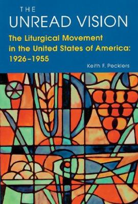 The Unread Vision: The Liturgical Movement in the United States of America 1926-1955 (Paperback)