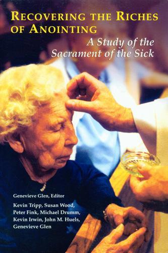 Recovering the Riches of Anointing: A Study of the Sacrament of the Sick (Paperback)