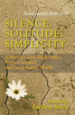 Silence, Solitude, Simplicity: A Hermit's Love Affair with a Noisy, Crowded, and Complicated World (Paperback)