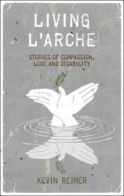 Living l'Arche: Stories of Compassion, Love, and Disability (Hardback)