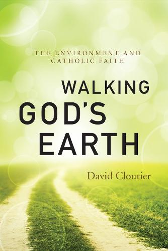 Walking God's Earth: The Environment and Catholic Faith (Paperback)