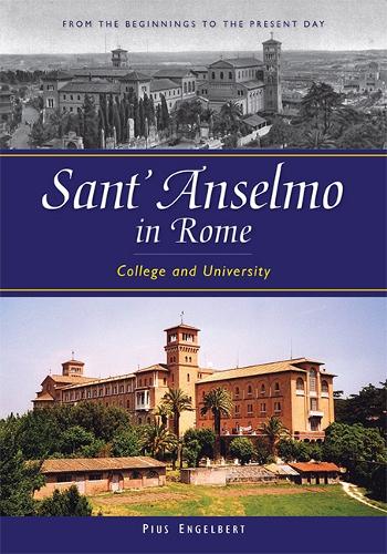 Sant'anselmo in Rome: College and University; from the Beginnings to the Present Day (Hardback)