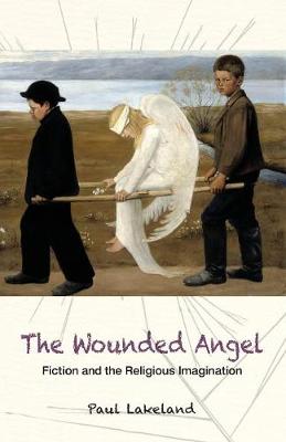The Wounded Angel: Fiction and the Religious Imagination (Paperback)