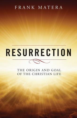Resurrection: The Origin and Goal of the Christian Life (Paperback)