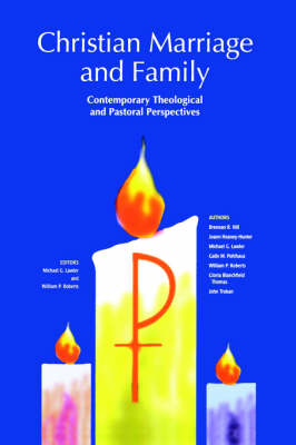 Christian Marriage and Family: Contemporary Theological and Pastoral Perspectives (Paperback)