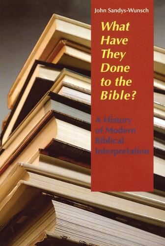 What Have They Done to the Bible?: A History of Modern Biblical Interpretation (Paperback)